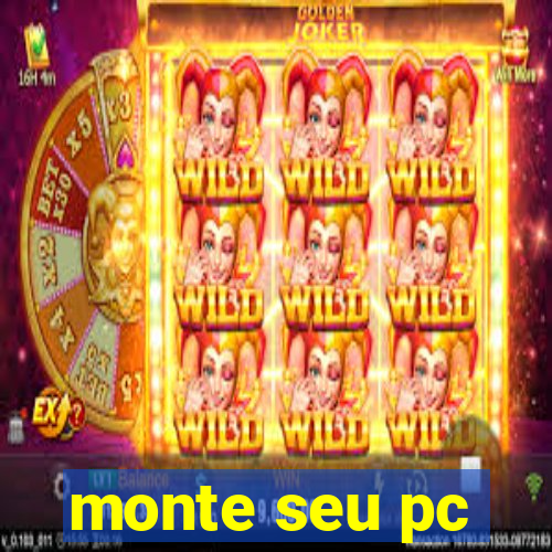 monte seu pc